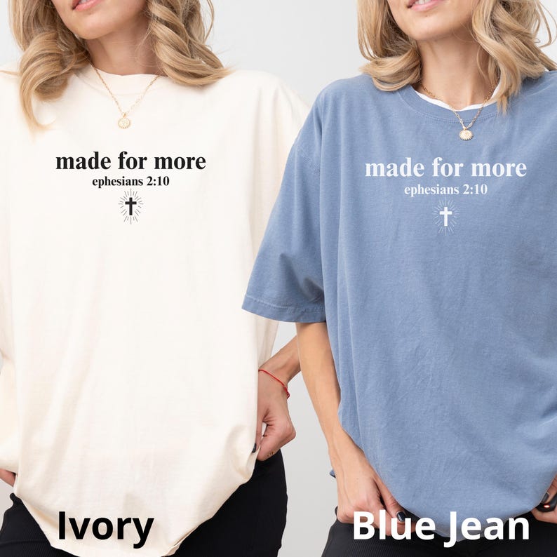 May include: Ivory and Blue Jean colored t-shirts. Each shirt has the text "made for more" with "ephesians 2:10" below it, and a cross graphic. The Ivory shirt is long-sleeved, and the Blue Jean shirt is short-sleeved.