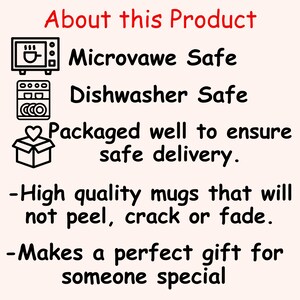 May include: A graphic with black icons depicting a microwave, dishwasher, and a box with a heart on top. The text reads "About this Product", "Microwave Safe", "Dishwasher Safe", "Packaged well to ensure safe delivery.", "High quality mugs that will not peel, crack or fade.", and "Makes a perfect gift for someone special."