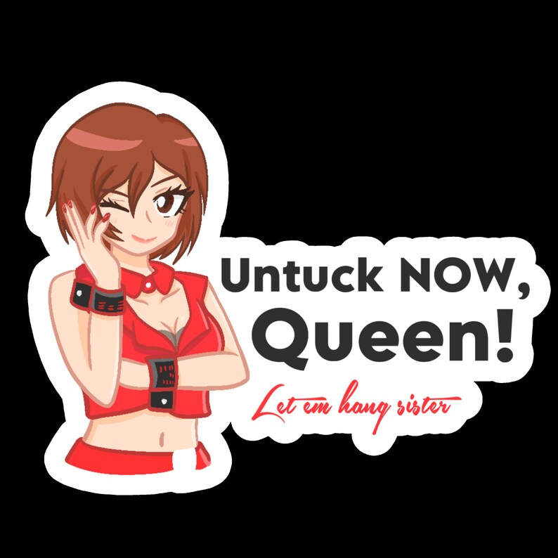 Puede incluir: Una pegatina con una mujer de dibujos animados con un atuendo rojo gui&ntilde;ando un ojo. El texto "Untuck NOW, Queen!" est&aacute; en negrita negra, con "Let em hang sister" en escritura roja debajo.
