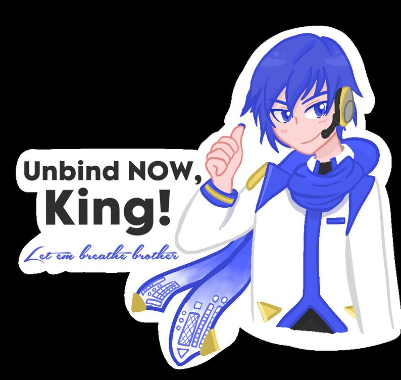 Puede incluir: Una pegatina con un personaje de estilo anime con pelo azul y auriculares, vistiendo un atuendo blanco y azul. El texto en la pegatina dice "Unbind NOW, King!" y "Let em breathe brother."