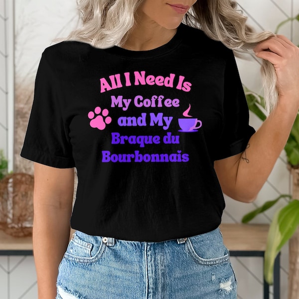 Coffee and Dog Lover T-Shirt, Braque du Bourbonnais Owner Gift, Funny Quotes Tee for Pet Enthusiasts