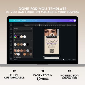 May include: A laptop screen displaying a Canva design template for a lash business. The template features a photo of a woman's eye with lashes, the text "Lashea by Nicole", and a QR code. The text "DONE-FOR-YOU TEMPLATE SO YOU CAN FOCUS ON MANAGING YOUR BUSINESS" is displayed at the top of the screen. Below the laptop are three icons: a butterfly with the text "FULLY CUSTOMIZABLE", a butterfly with the text "EASILY EDIT IN Canva", and a butterfly with the text "NO NEED FOR CANVA PRO".