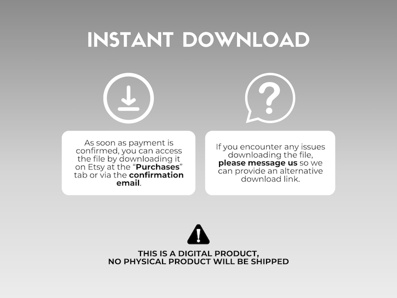 May include: Image with the text "INSTANT DOWNLOAD" and instructions for accessing a digital file after purchase. Includes a download icon, a question mark icon, and a warning symbol indicating no physical product will be shipped.