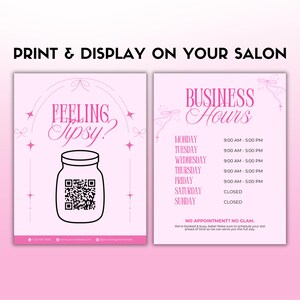 May include: Pink salon sign with the text "PRINT & DISPLAY ON YOUR SALON". The left side says "FEELING Tipsy?" with a jar graphic and a QR code. The right side lists business hours.