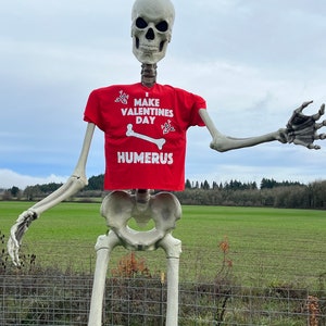 12’ Skeleton Valentines Day Humerus Shirt (Skeleton NOT included) See how many of your friends get the joke. (It’s actually a femur)