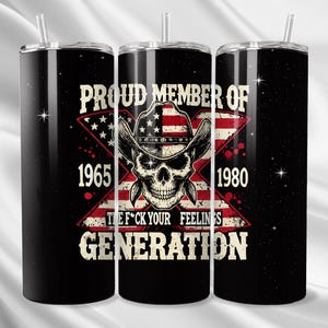 Proud Member of the F*ck Your Feelings Generation X 20 oz tumbler wrap design. Black starry background with skull wearing american flag cowboy hat on top of an american flag X with the years 1965 - 1980