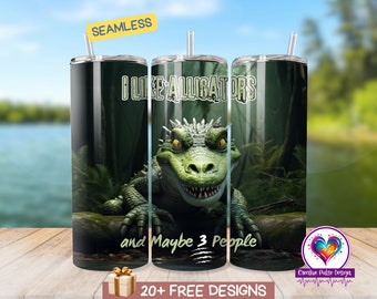 Alligator Tumbler Design: Funny Sarcastic 20 oz Wrap (Digital Download)