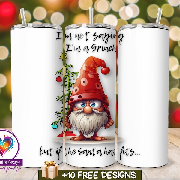 I'm Not Saying I'm a Grinch, Christmas Gnome Tumbler Wrap, 20 oz Skinny Tumbler, Gnome Tumbler PNG, Christmas Spirit, Ba Humbug Grouch