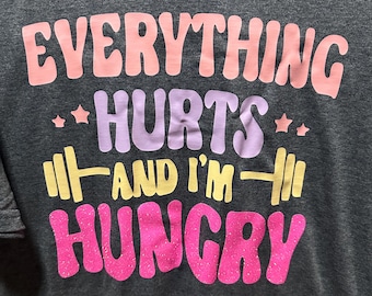 Everything Hurts & I'm Hungry Shirt: Workout Unisex Tee