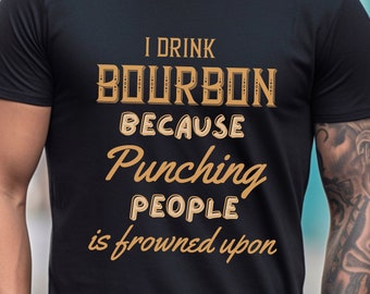 Funny Bourbon T-Shirt, Whiskey Lover Gift
