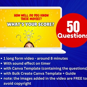 May include: A laptop screen displaying a yellow background with the text "HOW WELL DO YOU KNOW THESE MOVIES? WHAT'S YOUR SCORE?" and a lightbulb graphic. A red circle with the text "50 Questions" is to the right of the laptop. The text below the laptop reads: "&bull; 1 long form video - around 8 minutes &bull; With sound effect on timer &bull; with Canva Template (containing the questions) &bull; with Bulk Create Canva Template + Guide &bull; note: the images added in the video are FREE to avoid copyright"
