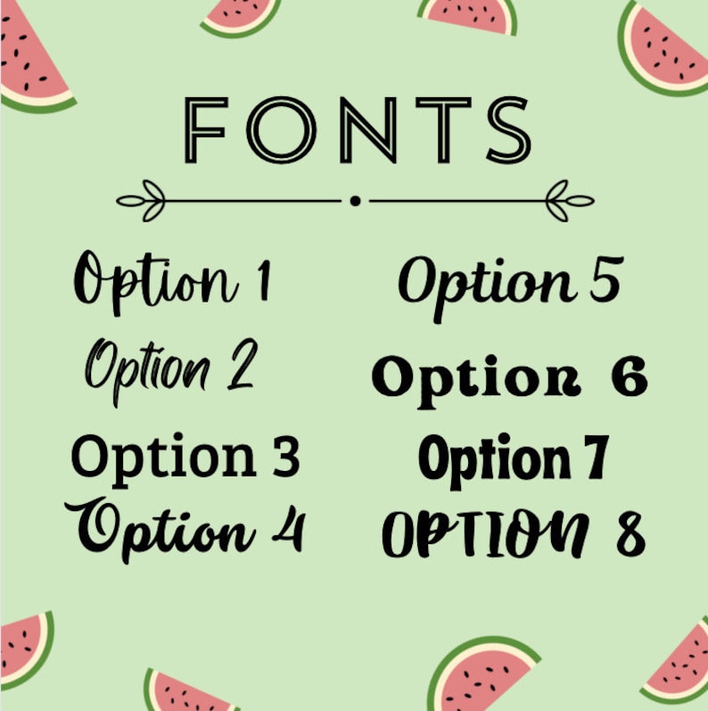 May include: A light green background with a pattern of watermelon slices. The word "FONTS" is displayed in a bold, black font. Below, eight font options are shown, each labeled "Option" followed by a number, showcasing different font styles.