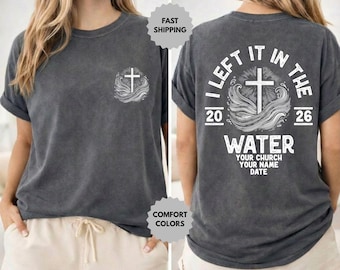 Comfort Colors® Custom Baptism Shirt, I Left It In The Water Tee, Matthew 3 Inspired