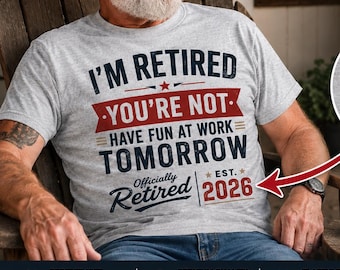 Personalized Retired Shirt for Men, Custom Retirement Year Tee, I’m Retired You’re Not T-Shirt, Funny Retirement Gift