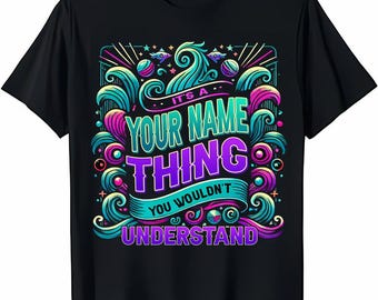 Custom Name/ Personalization T-shirt - It's A Your Name Thing You Wouldn't Understand T-shirt, Sweatshirt, Hoodie