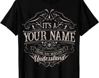Custom Name/ Personalization T-shirt - It's A Your Name Thing You Wouldn't Understand T-shirt, Sweatshirt, Hoodie 2024