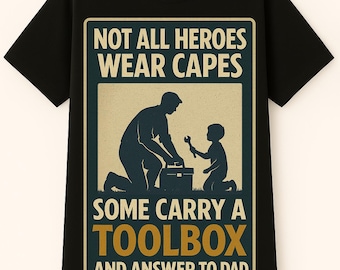 Dad T shirt, Father Day T shirt -Not all heroes wear capes. Some carry a toolbox and answer to Dad_2 - T-shirt, Sweatshirt, Hoodie
