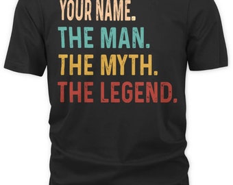 Custom Name/ Personalization T-shirt - YOUR NAME. The Man. The Myth. The Legend T-Shirt, Sweatshirt, Hoodie