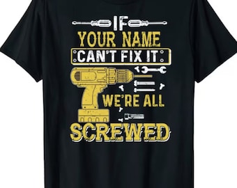 Custom Name/ Personalization T-shirt - If Your Name Can't Fix It We're All Screwed T-shirt, Sweatshirt, Hoodie 2024