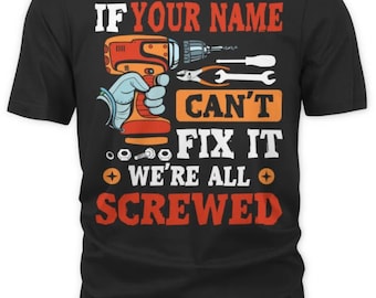 Custom Name/ Personalization T-shirt - If Your Name Can't Fix It We're All Screwed T-shirt, Sweatshirt, Hoodie 2024