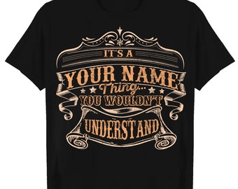 Custom Name/ Personalization T-shirt - It's A Your Name Thing You Wouldn't Understand  T-shirt, Sweatshirt, Hoodie