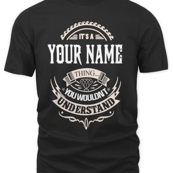 Custom Name/ Personalization T-shirt - It's A Your Name Thing You Wouldn't Understand T-shirt, Sweatshirt, Hoodie 2024