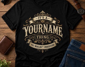 Custom Name/ Personalization T-shirt - It's A Your Name Thing You Wouldn't Understand, Dad Husband Gift T-shirt, Sweatshirt, Hoodie 2026