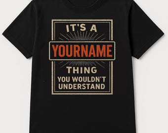 May include: Black t-shirt with a vintage-style graphic that says "It's a YOURNAME thing you wouldn't understand".
