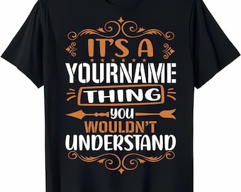 Custom Name/ Personalization T-shirt - It's A Your Name Thing You Wouldn't Understand T-shirt, Sweatshirt, Hoodie