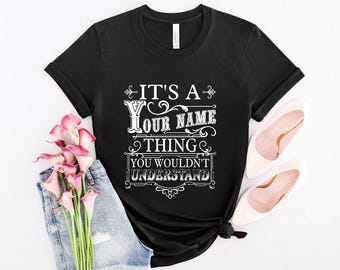 Custom Name/ Personalization T-shirt - It's A Your Name Thing You Wouldn't Understand T-shirt, Sweatshirt, Hoodie 2024
