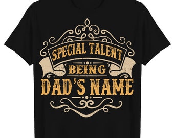 Dad T shirt, Custom Father Day T shirt -custom name Father days T shirt Best gift for Dad - Special Talent Being T-shirt, Sweatshirt, Hoodie
