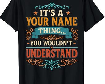 Custom Name/ Personalization T-shirt - It's A Your Name Thing You Wouldn't Understand T-shirt, Sweatshirt, Hoodie