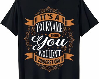 Custom Name/ Personalization T-shirt - It's A Your Name Thing You Wouldn't Understand T-shirt, Sweatshirt, Hoodie