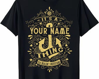 Custom Name/ Personalization T-shirt - It's A Your Name Thing You Wouldn't Understand T-shirt, Sweatshirt, Hoodie