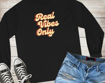 Real Vibes Only. Unisex Long Sleeve T-Shirt