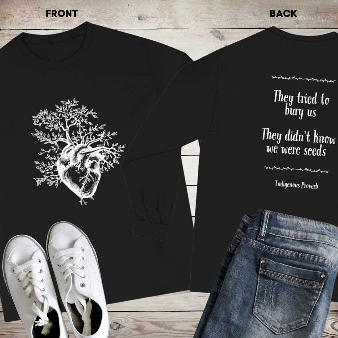 They Tried to Bury Us, They Didn't Know We Were Seeds. Unisex Long