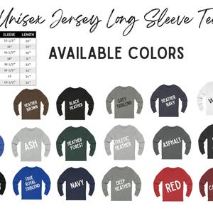 May include: A chart showing size and measurements for a unisex long sleeve jersey tee. Below the chart are 18 color swatches of long sleeve tees with the color name printed on each.
