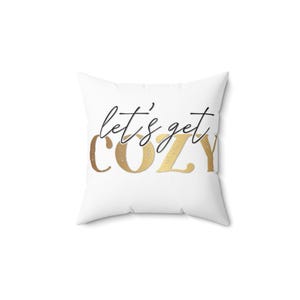Let&#39;s get cozy pillow, home decor, Home accent, cushion, Spun Polyester Square Pillow