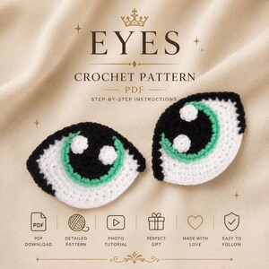 May include: Two crocheted eye appliques with black, white, and green details. The image includes the text "EYES CROCHET PATTERN PDF" and icons for PDF download, detailed pattern, photo tutorial, perfect gift, made with love, and easy to follow.
