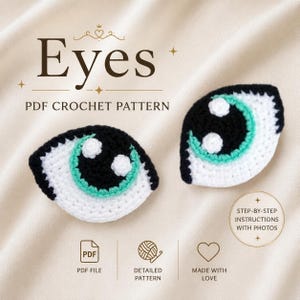 May include: Two crocheted eye appliques with black, white, and teal details. The text "Eyes PDF Crochet Pattern" is displayed above the eyes. Additional text includes "PDF File", "Detailed Pattern", "Made with Love", and "Step-by-Step Instructions with Photos."