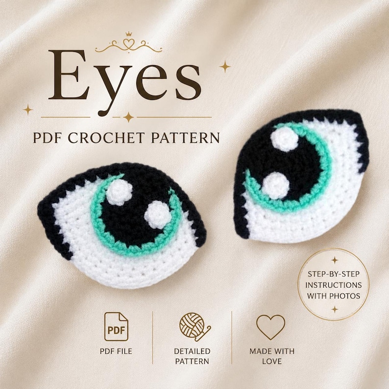May include: Two crocheted eye appliques with black, white, and teal details. The text "Eyes PDF Crochet Pattern" is displayed above the eyes. Additional text includes "PDF File", "Detailed Pattern", "Made with Love", and "Step-by-Step Instructions with Photos."