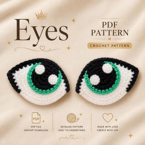 May include: Two crochet eye patterns with black, white, and green details. The image includes text that reads "Eyes", "PDF Pattern", and "Crochet Pattern". Additional text includes "PDF File Instant Download", "Detailed Pattern Easy to Understand", and "Made with Love Create with Joy".
