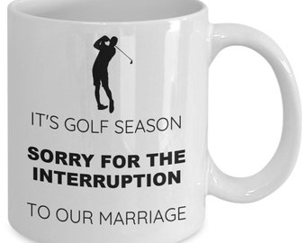 It’s golf season sorry for the interruption to our marriage coffee mug, ceramic, 11 oz golfer tee time, golf widow wife’s clubs, professi...