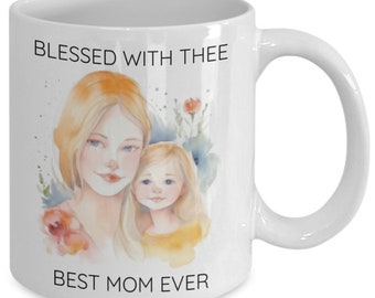 Blessed with thee best mom ever is the new beautiful white ceramic mug for every day and mother's day-11 oz coffee mug blessed with thee ...