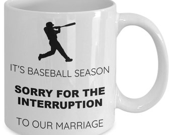 Professional Baseballer WHITE COFFEE MUG - It’s Baseball Season Sorry For Interruption To Our Marriage Quote Ceramic Mug