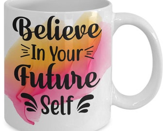 Believe in your future self white ceramic mug for holiday and office co-workers –11 oz believe in your future self coffee mug for retirem...