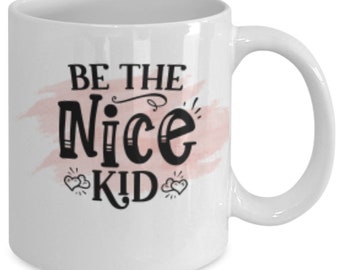 Be the nice kid white ceramic mug for holiday and office co-workers –11 oz be the nice kid coffee mug for retirement gift