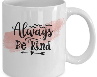 Always be kind white ceramic mug for holiday and office co-workers –11 oz always be kind coffee mug for retirement gift