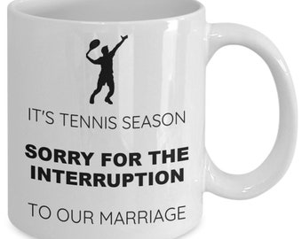 It’s tennis season sorry for the interruption to our marriage coffee mug, ceramic, 11 oz tennis time, tennis widow wife’s clubs, professi...