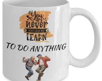 You are never too old white ceramic mug for holiday and office co-workers –11 oz you are never too old coffee mug for retirement gift